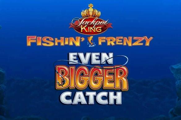 Slot Fishin' Frenzy Even Bigger Catch Jackpot King